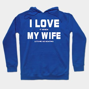 I Love It When My Wife Lets Me Go Boating Hoodie